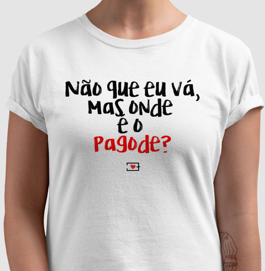 Não que eu vá, mas o Pagode é onde?