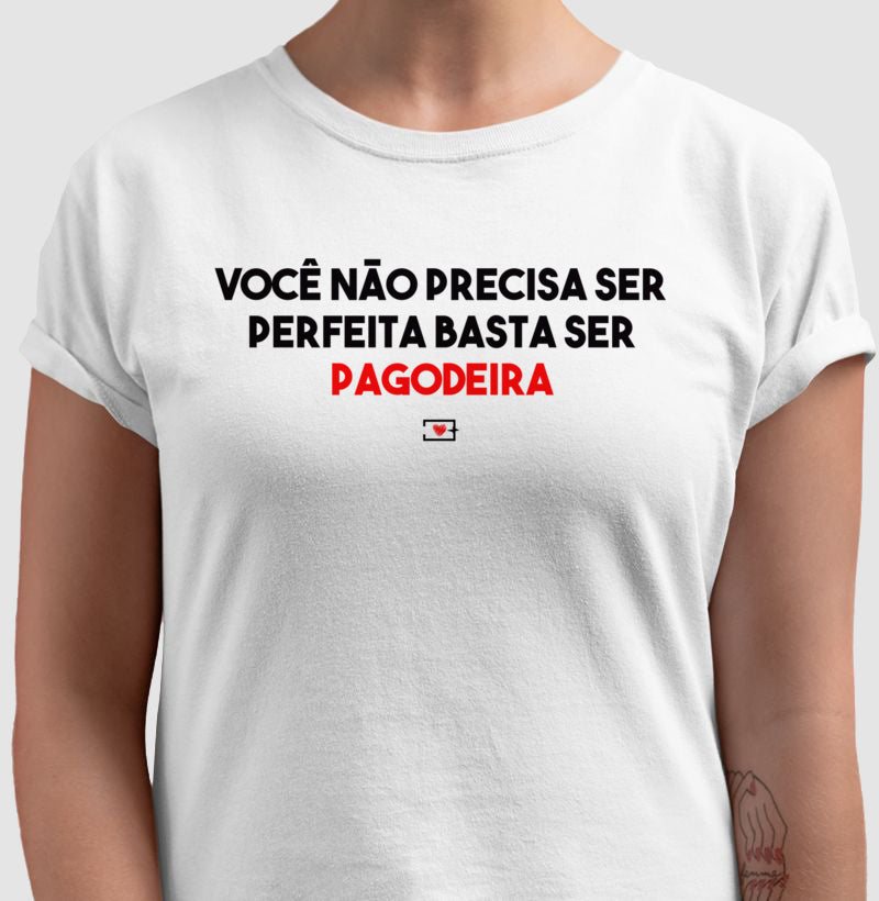 Não precisa ser perfeita, basta ser Pagodeira!